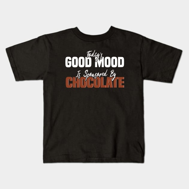 Today’s Good Mood Is Sponsored By Chocolate - Chocolate Lover Kids T-Shirt by BenTee